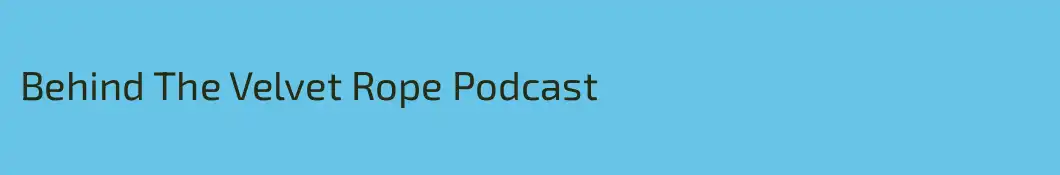 Behind The Velvet Rope Podcast 